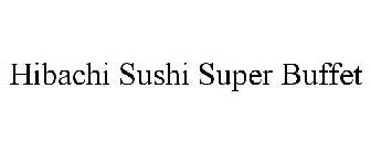 HIBACHI SUSHI SUPER BUFFET