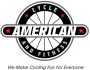 AMERICAN CYCLE AND FITNESS WE MAKE CYCLING FUN FOR EVERYONE