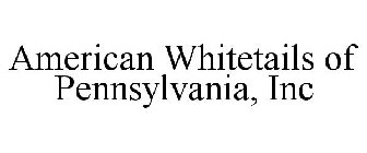 AMERICAN WHITETAILS OF PENNSYLVANIA, INC