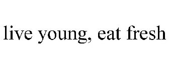 LIVE YOUNG, EAT FRESH