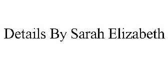 DETAILS BY SARAH ELIZABETH