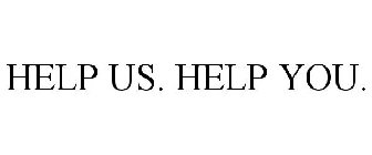 HELP US. HELP YOU.