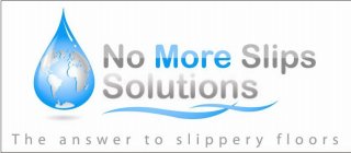 NO MORE SLIPS SOLUTIONS THE ANSWER TO SLIPPERY FLOORS