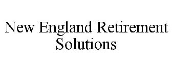 NEW ENGLAND RETIREMENT SOLUTIONS