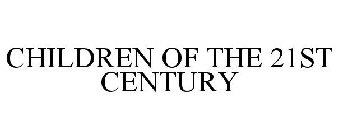 CHILDREN OF THE 21ST CENTURY