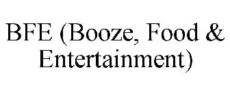 BFE (BOOZE, FOOD & ENTERTAINMENT)