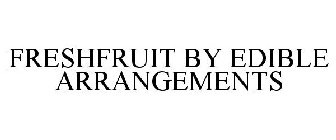 FRESH FRUIT BY EDIBLE ARRANGEMENTS