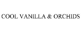 COOL VANILLA & ORCHIDS