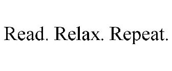 READ. RELAX. REPEAT.