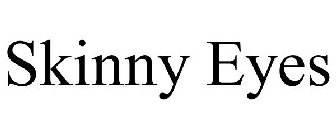 SKINNY EYES