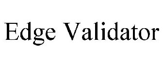 EDGE VALIDATOR