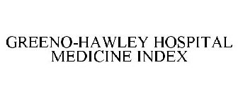 GREENO-HAWLEY HOSPITAL MEDICINE INDEX