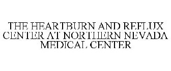 THE HEARTBURN AND REFLUX CENTER AT NORTHERN NEVADA MEDICAL CENTER