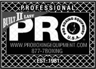 PROFESSIONAL BUILT II LAST PRO PRO BOXING EQUIPMENT U.S.A. WWW. PROBOXINGEQUIPMENT.COM 877-7BOXING EST 1981