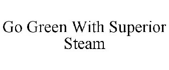 GO GREEN WITH SUPERIOR STEAM