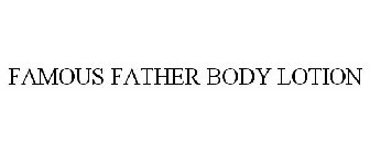 FAMOUS FATHER BODY LOTION