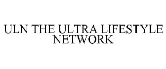 ULN THE ULTRA LIFESTYLE NETWORK