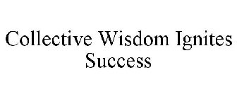 COLLECTIVE WISDOM IGNITES SUCCESS