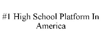 #1 HIGH SCHOOL PLATFORM IN AMERICA