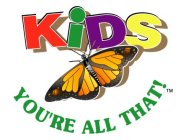 KIDS YOU'RE ALL THAT!