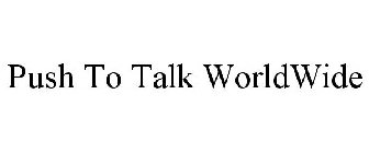 PUSH TO TALK WORLDWIDE