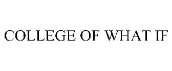 COLLEGE OF WHAT IF