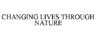 CHANGING LIVES THROUGH NATURE