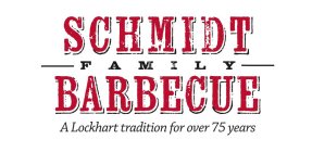 SCHMIDT FAMILY BARBECUE A LOCKHART TRADITION FOR OVER 75 YEARS