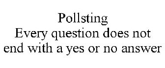 POLLSTING EVERY QUESTION DOES NOT END WITH A YES OR NO ANSWER
