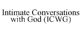 (ICWG) INTIMATE CONVERSATIONS WITH GOD