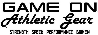 GAME ON ATHLETIC GEAR - STRENGTH SPEED PERFORMANCE DRIVEN