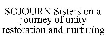 SOJOURN SISTERS ON A JOURNEY OF UNITY RESTORATION AND NURTURING