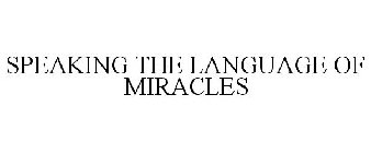 SPEAKING THE LANGUAGE OF MIRACLES