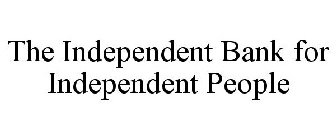 THE INDEPENDENT BANK FOR INDEPENDENT PEOPLE