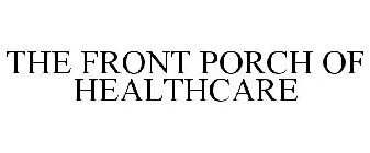 THE FRONT PORCH OF HEALTHCARE