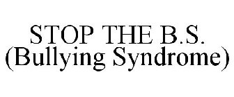 STOP THE B.S. (BULLYING SYNDROME)