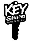 KEY SHAPES KEYS TO FIT YOUR LIFE