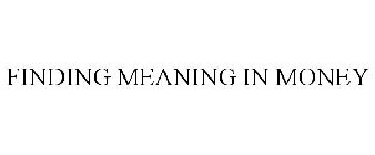 FINDING MEANING IN MONEY