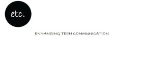 ETC. ENHANCING TEEN COMMUNICATION
