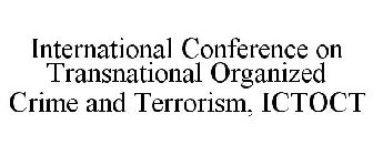INTERNATIONAL CONFERENCE ON TRANSNATIONAL ORGANIZED CRIME AND TERRORISM, ICTOCT