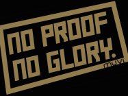 NO PROOF NO GLORY. MUVI