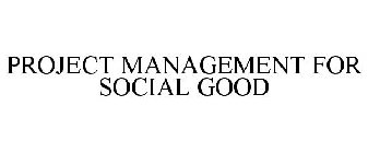 PROJECT MANAGEMENT FOR SOCIAL GOOD