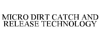 MICRO DIRT CATCH AND RELEASE TECHNOLOGY