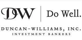 DW DO WELL DUNCAN-WILLIAMS, INC. INVESTMENT BANKERS