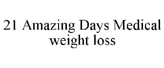 21 AMAZING DAYS MEDICAL WEIGHT LOSS