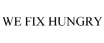 WE FIX HUNGRY!