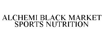 ALCHEMI BLACK MARKET SPORTS NUTRITION