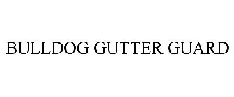 BULLDOG GUTTER GUARD