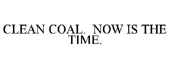 CLEAN COAL. NOW IS THE TIME.