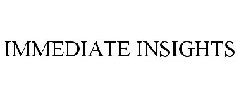 IMMEDIATE INSIGHTS